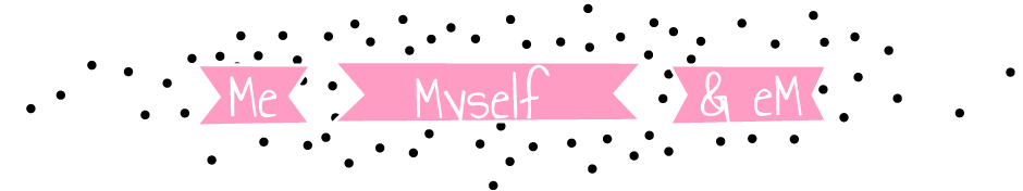 my myself and em